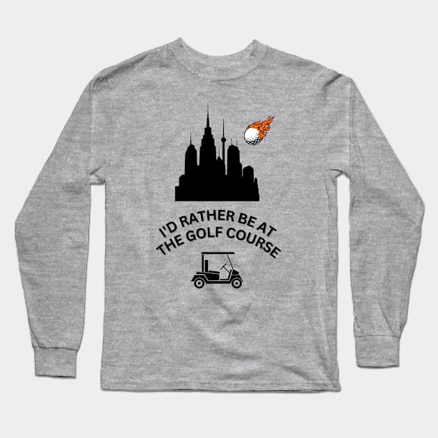 Id Rather Be At The Golf Course - Golf Tee Shirt - Black Long Sleeve T-Shirt by Fade Golf